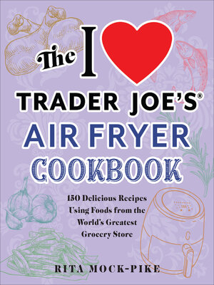 cover image of The I Love Trader Joe's Air Fryer Cookbook